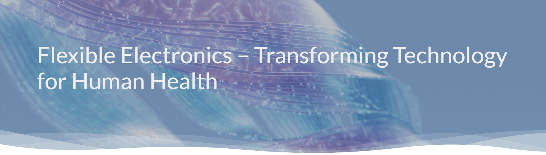 Flexible Electronics – Transforming Technology for Human Health