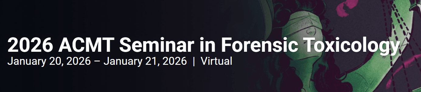2026 ACMT Seminar in Forensic Toxicology- Virtual
