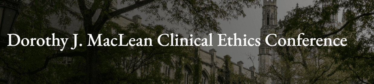 Dorothy J. MacLean Clinical Ethics Conference